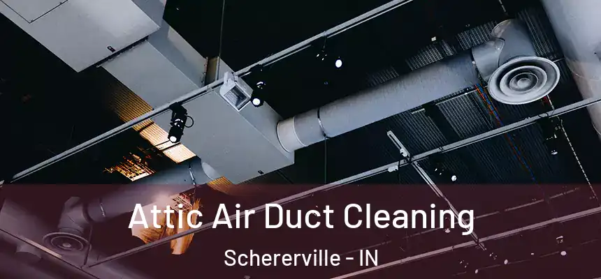 Attic Air Duct Cleaning Schererville - IN