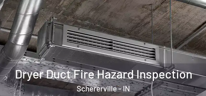  Dryer Duct Fire Hazard Inspection Schererville - IN